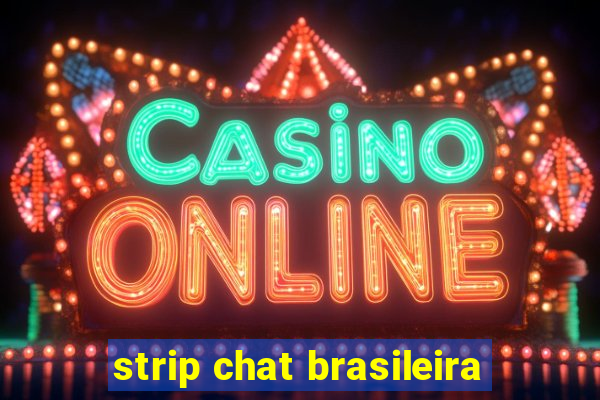 strip chat brasileira